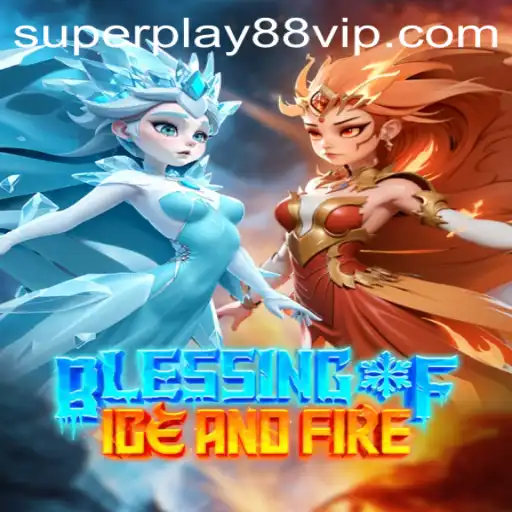 Exploring the World of Blessing of Ice and Fire: A Dive into SuperPlay88’s Latest Game